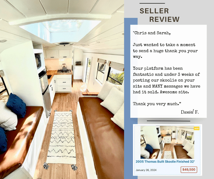 review of a seller on skoolie livin classifieds by Daniel F. that says "Chris and Sarah,Just wanted to take a moment to send a huge thank you your way. Your platform has been fantastic and under 3 weeks of posting our skoolie on your site and MANY messages we have had it sold. Awesome site. Thank you very much."